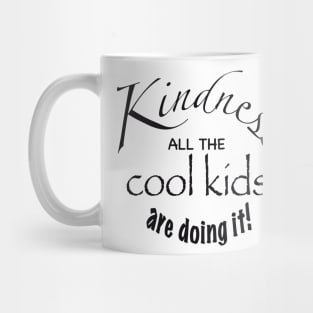 Kindness all the cool kids are doing it Mug